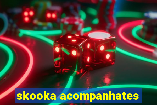 skooka acompanhates